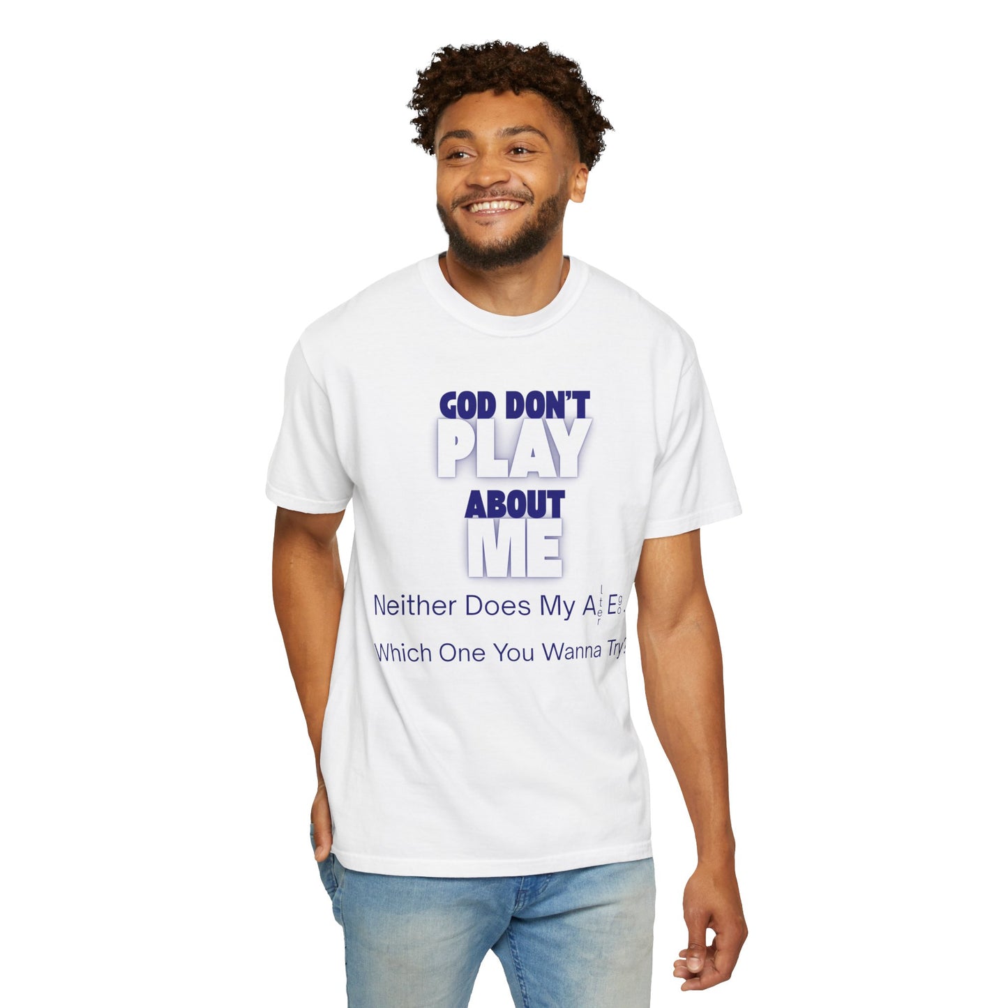 God Don't Play About Me T-Shirt — "Neither Does My A.E... Which One You Wanna Try?" Christian Faith Graphic Tee