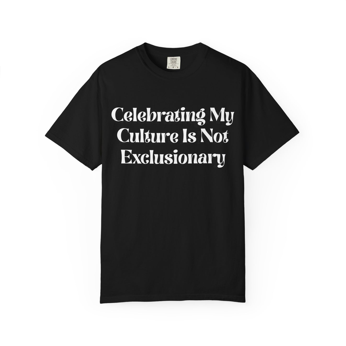 Celebrating My Culture Is Not Exclusionary T-Shirt