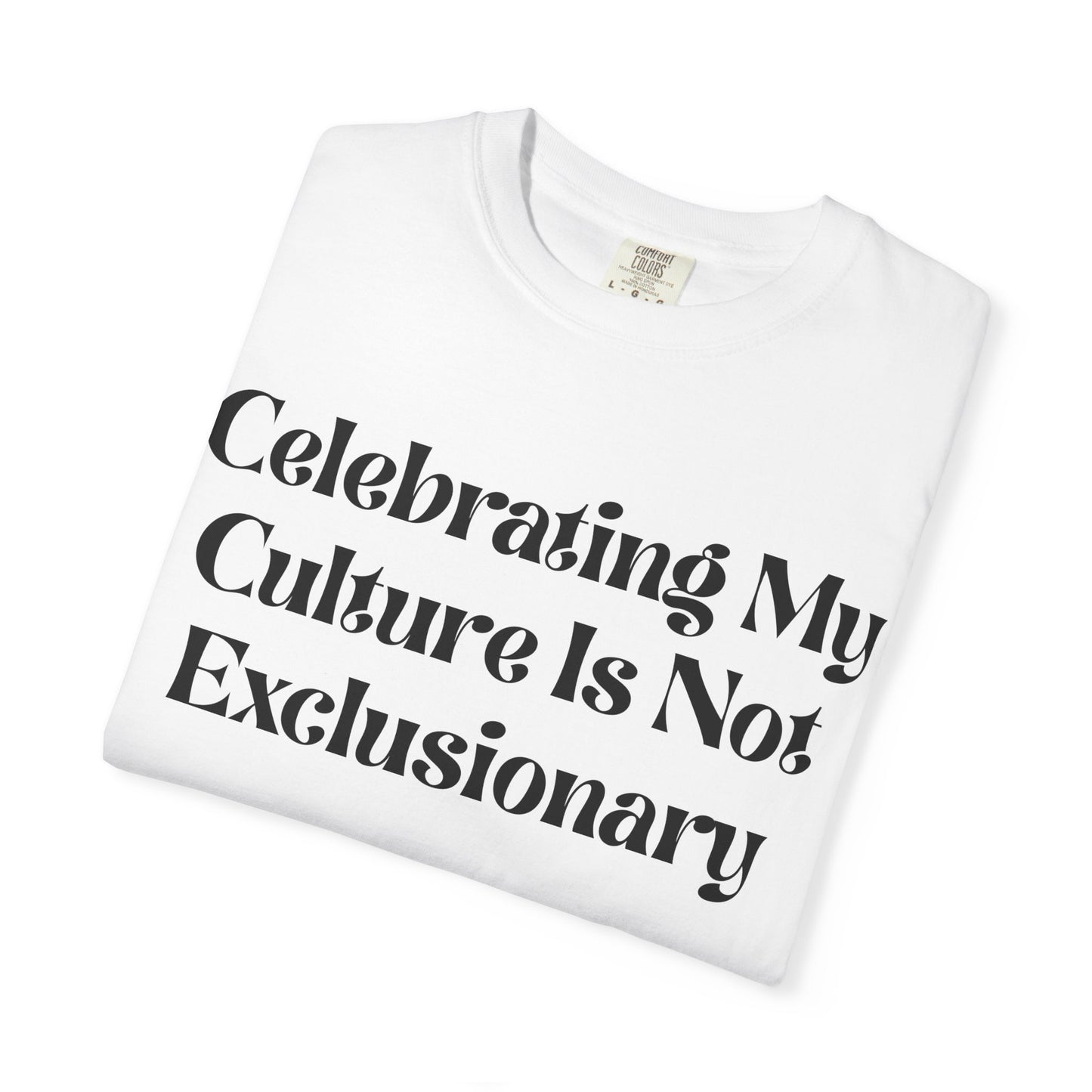 Celebrating My Culture Is Not Exclusionary T-Shirt