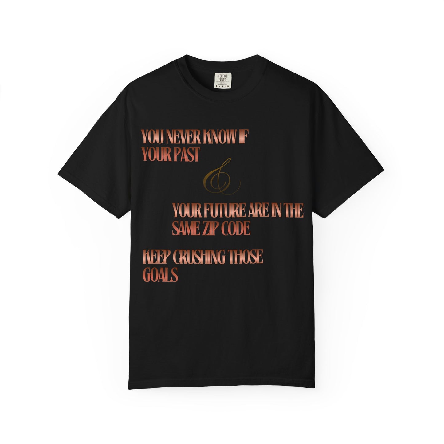Inspirational Quote T-Shirt — “You Never Know If Your Past & Future Are in the Same Zip Code”