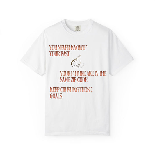 Inspirational Quote T-Shirt — “You Never Know If Your Past & Future Are in the Same Zip Code”