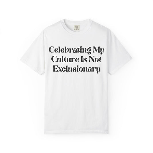 Celebrating My Culture Is Not Exclusionary T-Shirt
