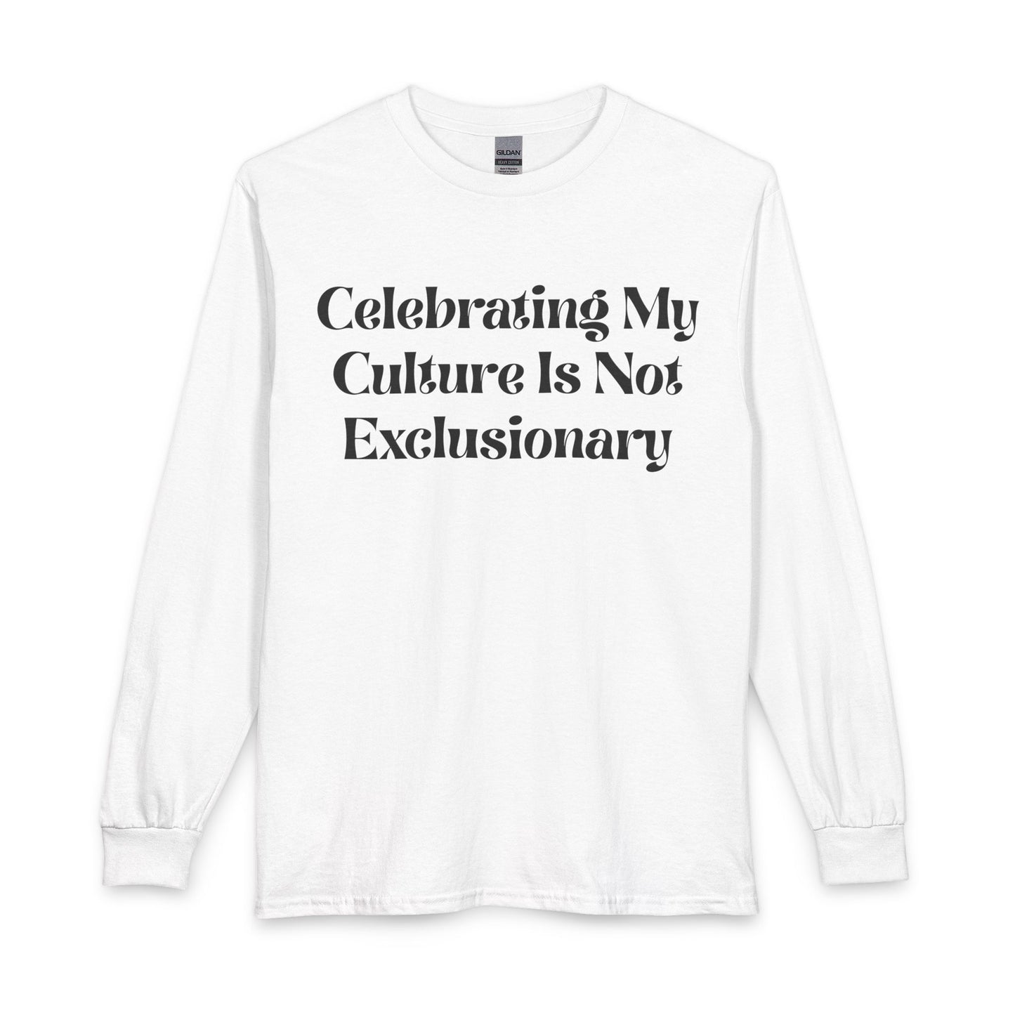 Long Sleeve T-Shirt — "Celebrating My Culture Is Not Exclusionary" Statement Top