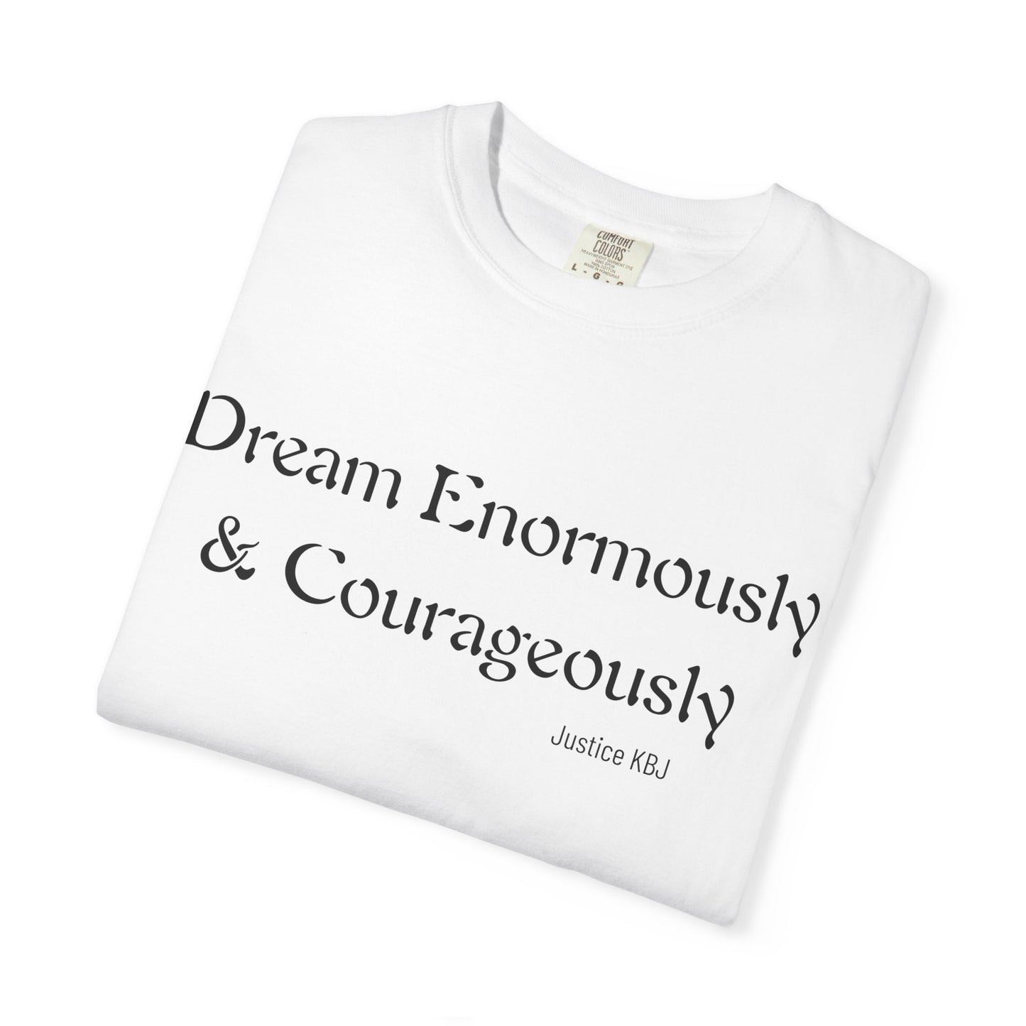 Inspirational "Dream Enormously & Courageously" Tee