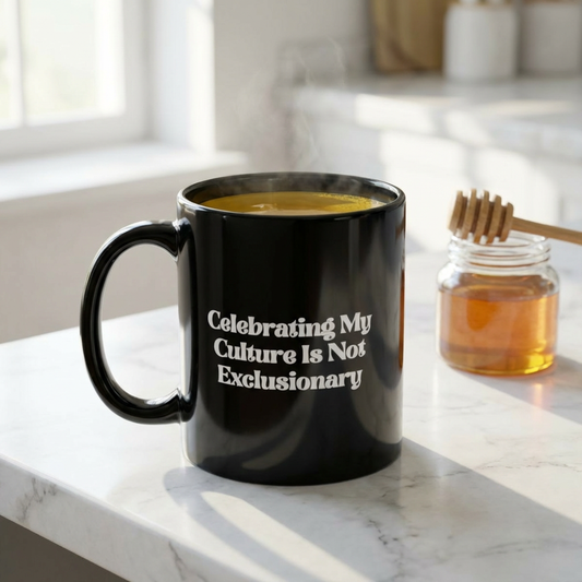 Black Ceramic Mug — "Celebrating My Culture is Not Exclusionary" Inspirational Coffee Cup (11oz, 15oz)