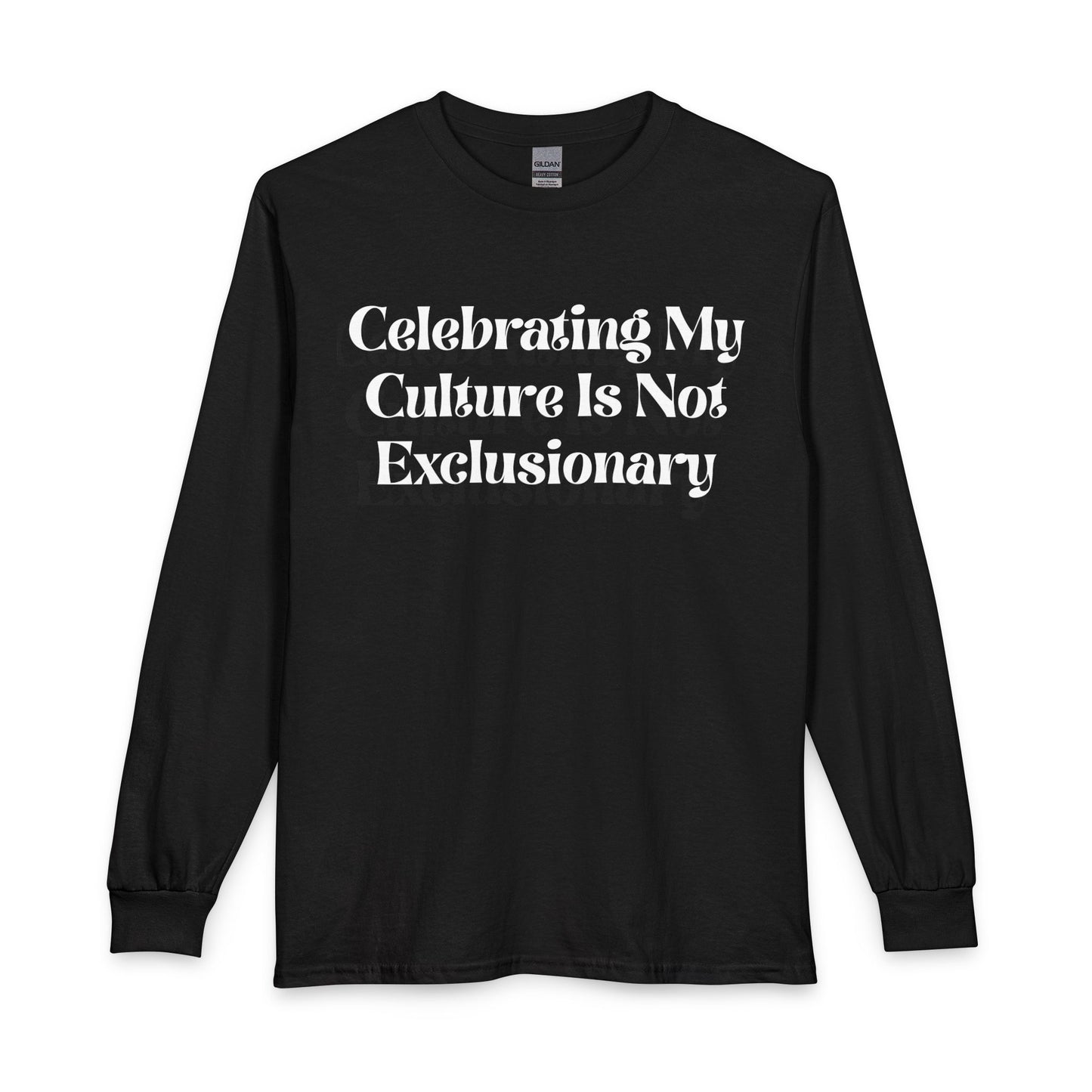 Long Sleeve T-Shirt — "Celebrating My Culture Is Not Exclusionary" Statement Top