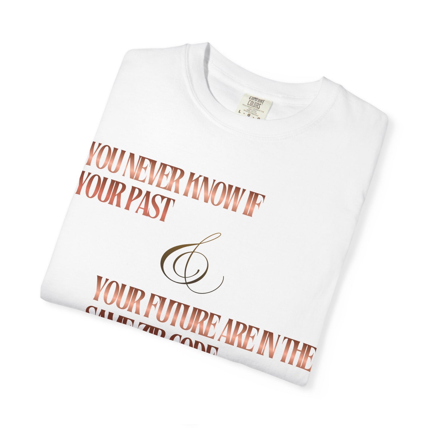 Inspirational Quote T-Shirt — “You Never Know If Your Past & Future Are in the Same Zip Code”