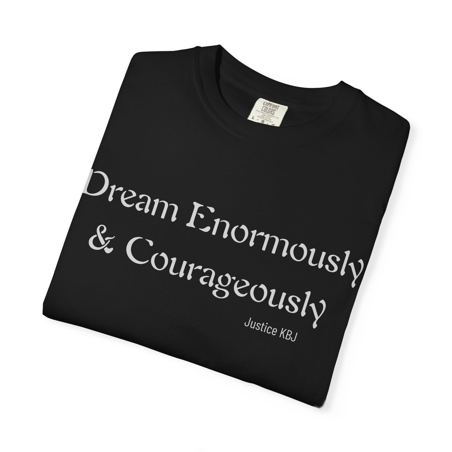 Inspirational "Dream Enormously & Courageously" Tee