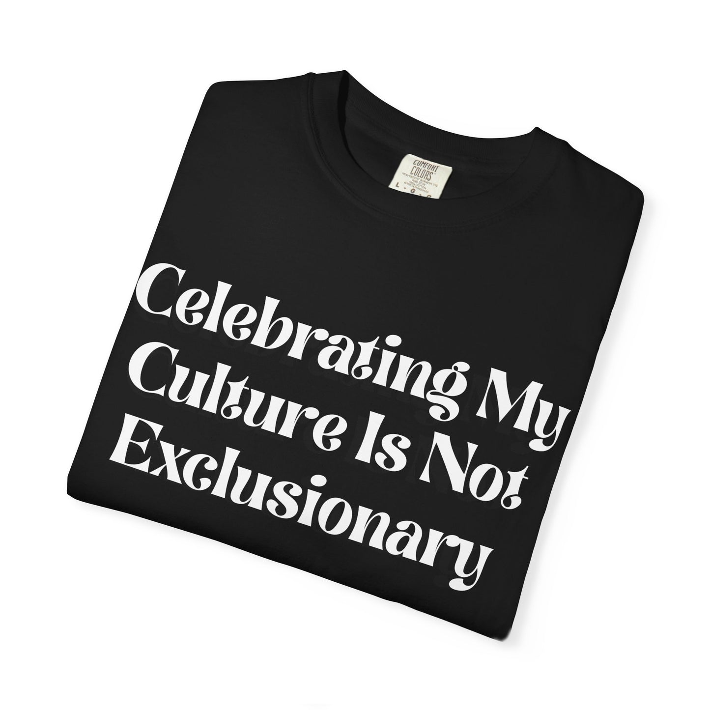 Celebrating My Culture Is Not Exclusionary T-Shirt