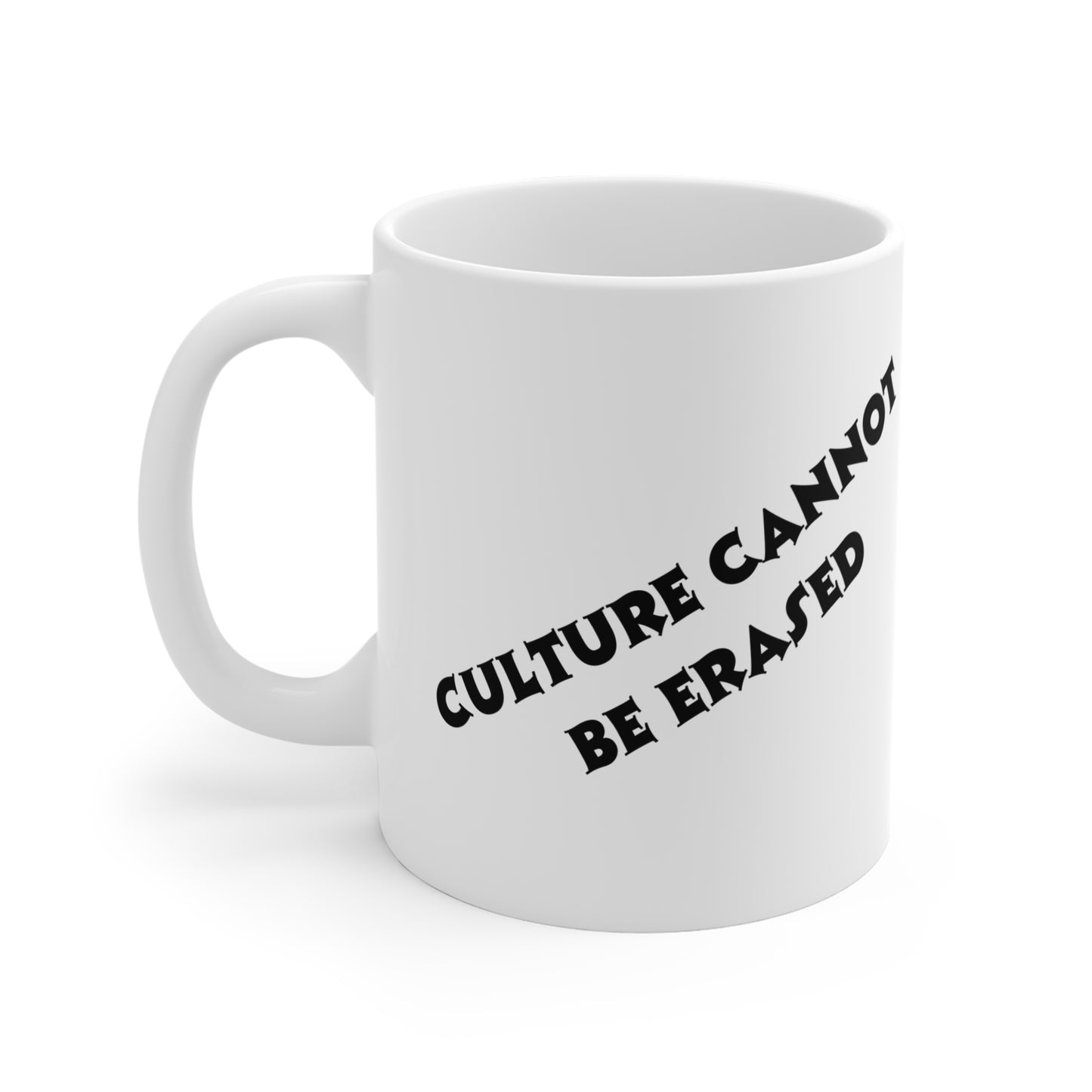 Culture Cannot Be Erased Ceramic Mug — Social Justice Statement Coffee Cup