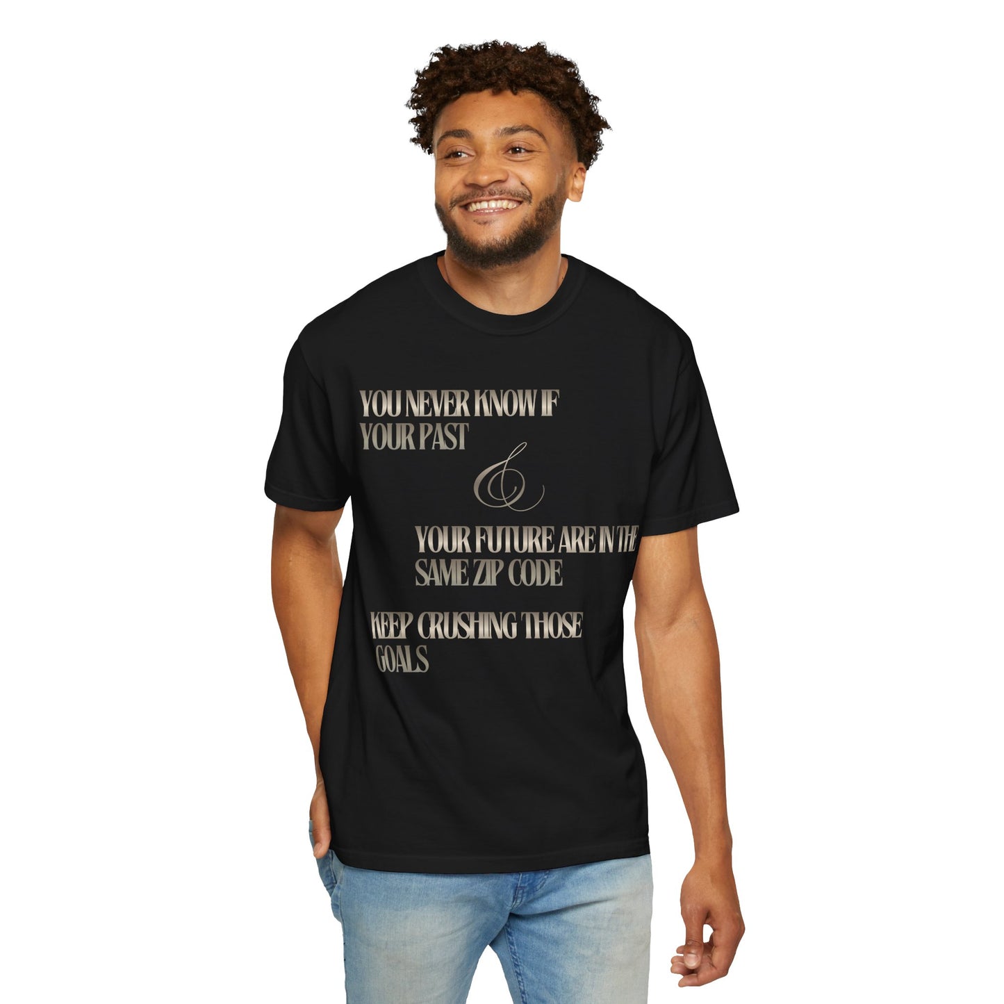 Motivational Quote T-Shirt — “You Never Know If Your Past & Your Future Are in the Same ZIP Code”