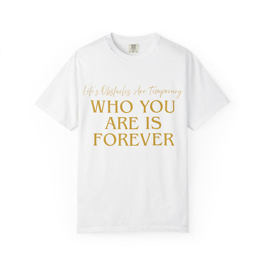Who You Are Is Forever Inspirational Quote T-Shirt